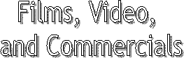 Films, Video, 
and Commercials